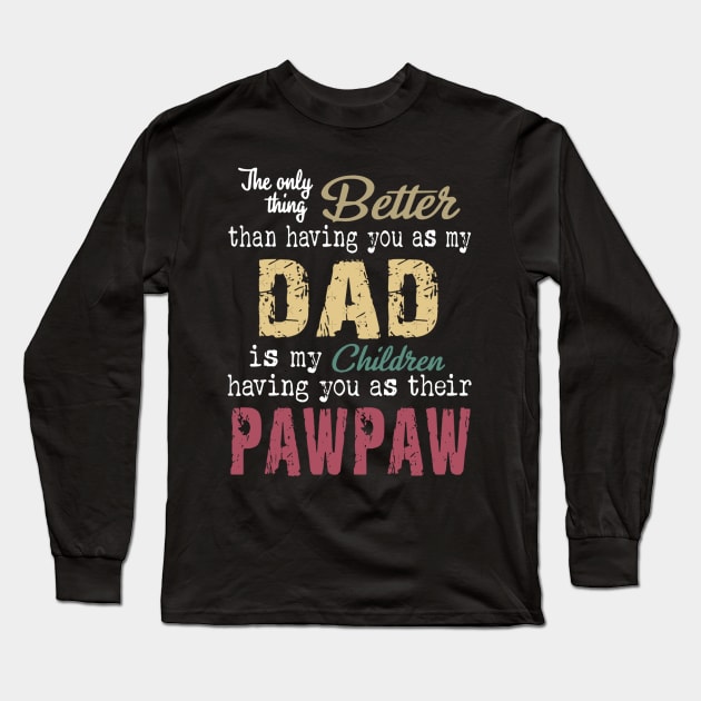 The only thing better than having you as my dad is my children having you as their pawpaw Long Sleeve T-Shirt by Jennifer Bourbonnais